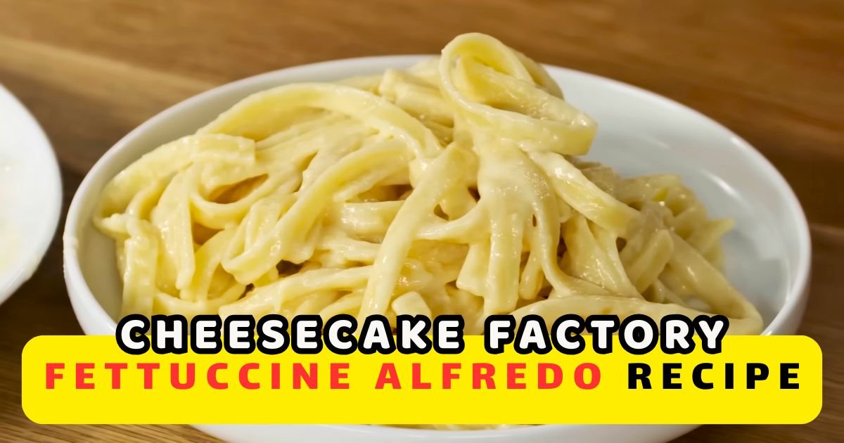 Cheesecake Factory Fettuccine Alfredo Recipe