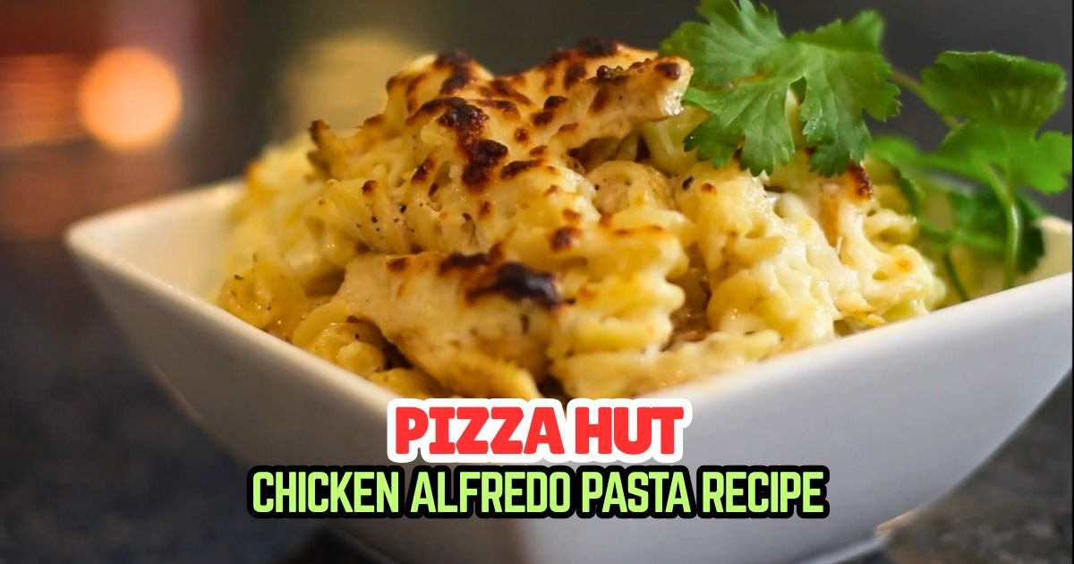 Pizza Hut Chicken Alfredo Pasta Recipe